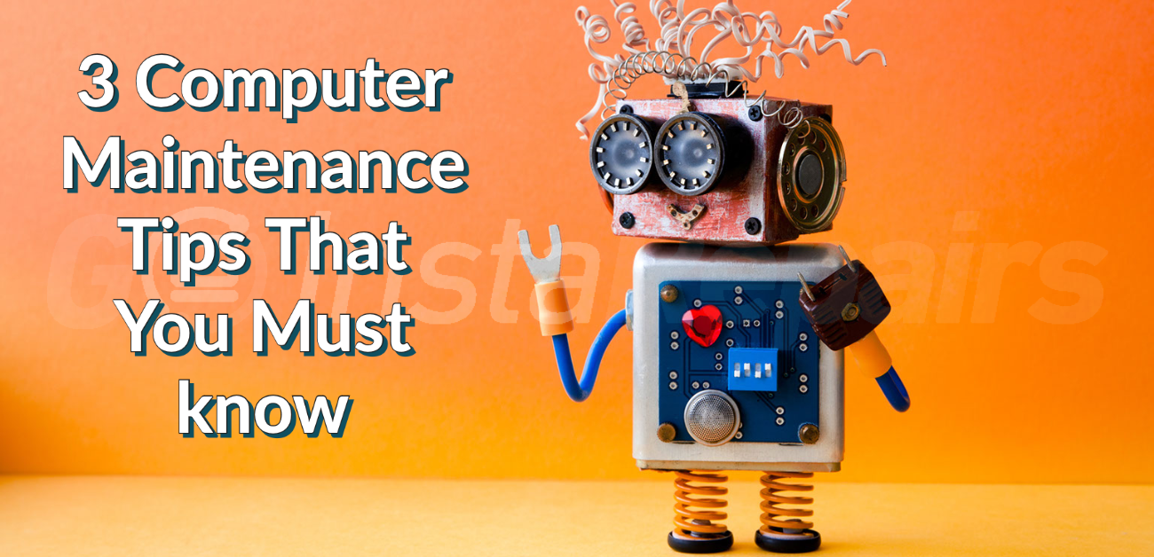 3 Computer Maintenance Tips That You Must know